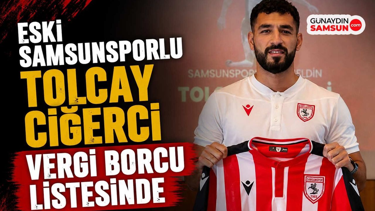 Eski Samsunsporlu Tolcay Ciğerci Vergi Borcu Listesinde