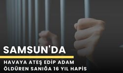 Samsun'da Havaya Ateş Edip Adam Öldüren Sanığa 16 Yıl Hapis