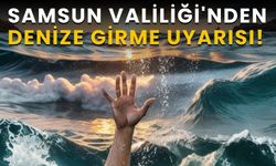 Samsun Valiliği'nden Denize Girme Uyarısı!