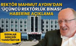 Rektör Mahmut Aydın'dan 'Rektörlük Binası' Açıklaması