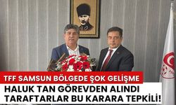 TFF Samsun Bölge Müdürlüğünde Şok Gelişme! Haluk Tan Görevden Alındı