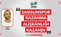 Celil Sağır: Samsunspor Kazanma Alışkanlığı Kazandı