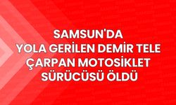 Samsun'da Yola Gerilen Demir Tele Çarpan Motosiklet Sürücüsü Öldü