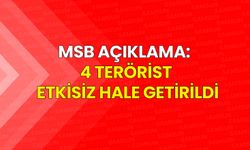 MSB: 4 Terörist Etkisiz Hale Getirildi