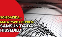 Malatya'da Deprem! Samsun'da da Hissedildi