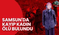 Samsun'da Kayıp Kadın Ölü Bulundu