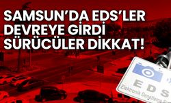 Sürücüler Dikkat! Samsun'da EDS'ler Devreye Girdi