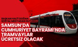 Samsun’da Cumhuriyet Bayramı’nda Tramvaylar Ücretsiz Olacak