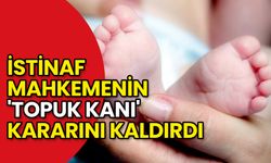 İstinaf Mahkemesi'nden 'Topuk Kanı' Kararı