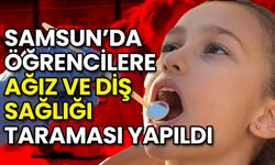 Samsun’da Öğrencilere Ağız ve Diş Sağlığı Taraması Yapıldı