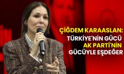 Çiğdem Karaaslan: Türkiye'nin Gücü AK Parti'nin Gücüyle Eşdeğer