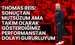 Reis: Sonuçtan Mutsuzum Ama Performanstan Gururluyum