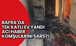 Bafra'da Tek Katlı Ev Yandı: Acı Haber