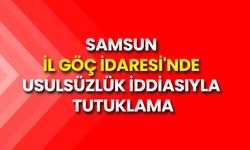 Samsun İl Göç İdaresi'nde Usulsüzlük İddiasıyla Tutuklama