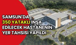 Samsun Atakum'a 350 Yataklı Hastane: Yer Tahsisi Yapıldı