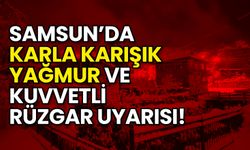 Samsun’da Karla Karışık Yağmur ve Kuvvetli Rüzgar Uyarısı!