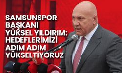 Samsunspor Başkanı Yüksel Yıldırım: Hedeflerimizi Adım Adım Yükseltiyoruz