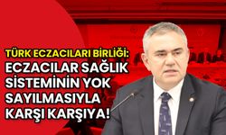 Türk Eczacıları Birliği: Eczacılar Sağlık Sisteminin Yok Sayılmasıyla Karşı Karşıya!