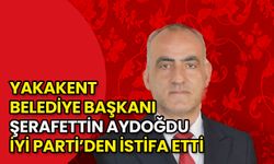 Yakakent Belediye Başkanı Şerafettin Aydoğdu İYİ Parti’den İstifa Etti