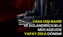 Yasa Dışı Bahis ve Dolandırıcılıkla Mücadelede Yapay Zeka Dönemi