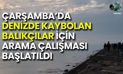 Çarşamba’da Denizde Kaybolan Balıkçılar İçin Arama Çalışması Başlatıldı