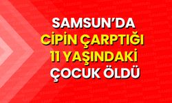 Samsun'da Cipin Çarptığı 11 Yaşındaki Çocuk Öldü