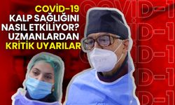 Covid-19 Kalp Sağlığını Nasıl Etkiliyor? Uzmanlardan Kritik Uyarılar