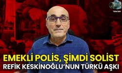 Emekli Polis, Şimdi Solist: Refik Keskinoğlu’nun Türkü Aşkı