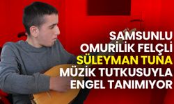 Samsunlu Omurilik Felçli Süleyman Tuna Müzik Tutkusuyla Engel Tanımıyor