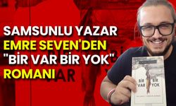 Samsunlu Yazar Emre Seven'den "Bir Var Bir Yok" Romanı