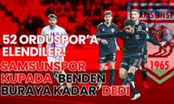 52 Orduspor’a Elendiler! Samsunspor Kupada ‘Benden Buraya Kadar’ Dedi