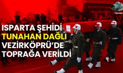 Isparta Şehidi Tunahan Dağlı Vezirköprü’de Toprağa Verildi