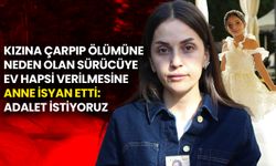 Kızının Ölümüne Neden Olan Sürücünün Ev Hapsine İsyan Eden Anne: Adalet İstiyoruz