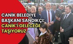 Canik Belediye Başkanı Sandıkçı: Canik’i Geleceğe Taşıyoruz