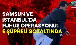 Samsun ve İstanbul’da Fuhuş Operasyonu: 6 Şüpheli Gözaltında