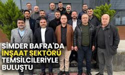 SİMDER, Bafra'da İnşaat Sektörü Temsilcileriyle Buluştu