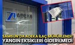 Samsun’da Adeka İlaç Mühürlendi! Yangın Eksikleri Giderilmedi