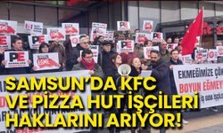 Samsun’da KFC ve Pizza Hut İşçileri Haklarını Arıyor!