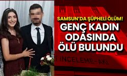 Samsun'da Şüpheli Ölüm! Genç Kadın Odasında Ölü Bulundu