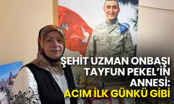 Şehit Uzman Onbaşı Tayfun Pekel’in Annesi: Acım İlk Günkü Gibi