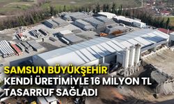 Samsun Büyükşehir Kendi Üretimiyle 16 Milyon TL Tasarruf Sağladı