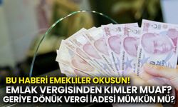 Bu Haber Emeklileri İlgilendiriyor! Emlak Vergisinden Kimler Muaf?