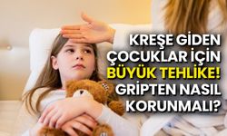 Kreşe Giden Çocuklar İçin Büyük Tehlike! Gripten Nasıl Korunmalı?