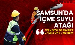 Samsun'da İçme Suyu Atağı: Tekkeköy ve Canik’e 27 Milyon TL Yatırım