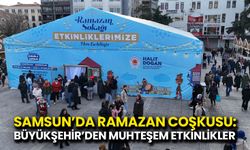 Samsun’da Ramazan Coşkusu: Büyükşehir’den Muhteşem Etkinlikler