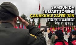 Samsun’da 18 Mart Töreni! Çanakkale Zaferi’nin 110. Yılı Anıldı