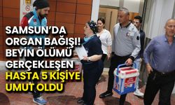 Samsun’da Organ Bağışı! Beyin Ölümü Gerçekleşen Hasta 5 Kişiye Umut Oldu