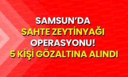 Samsun’da Sahte Zeytinyağı Operasyonu! 5 Kişi Gözaltına Alındı