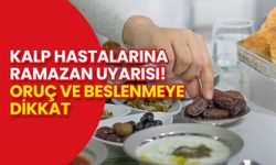 Kalp Hastalarına Ramazan Uyarısı! Oruç ve Beslenmeye Dikkat