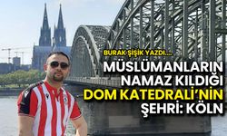 Müslümanların Namaz Kıldığı Dom Katedrali’nin Şehri: Köln